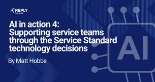 AI in action 4: Supporting service teams through the Service Standard technology decisions by Matt Hobbs
