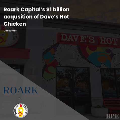 Roark Capital's $1 billion acquisition of Dave's Hot Chicken