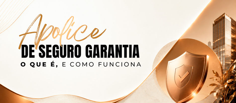 Apólice de Seguro Garantia: O que é e como funciona