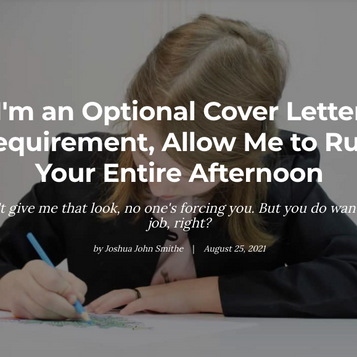 I'm an optional cover letter requirement, allow me to ruin your entire afternoon
