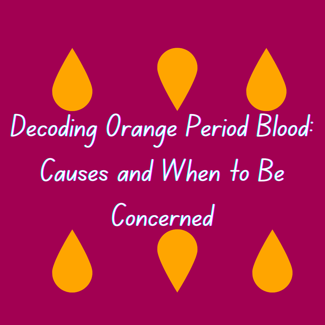 Decoding Orange Period Blood Causes and When to Be Concerned