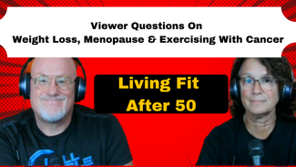 Weight Loss During and After Menopause, and exercising when dealing with Cancer