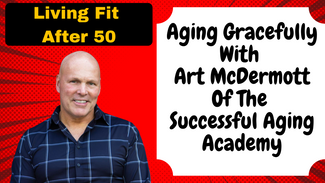 Art McDermott of the Successful Aging Academy joins us to discuss growing older, and being active as you age