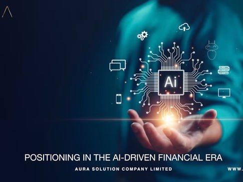 Positioning in the AI-Driven Financial Era : Aura Solution Company Limited