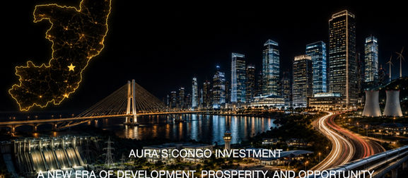 L'investissement d'Aura au Congo : Une nouvelle ère de développement, de prospérité et d'opportunités : Aura Solution Company Limited