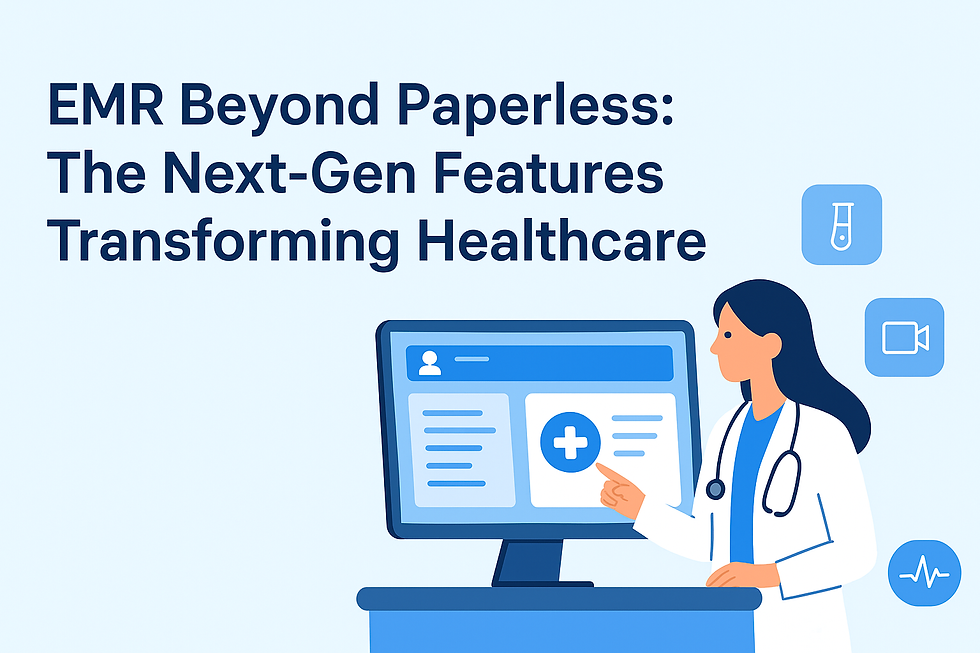 EMR Beyond Paperless: The Next-Gen Features Transforming Healthcare