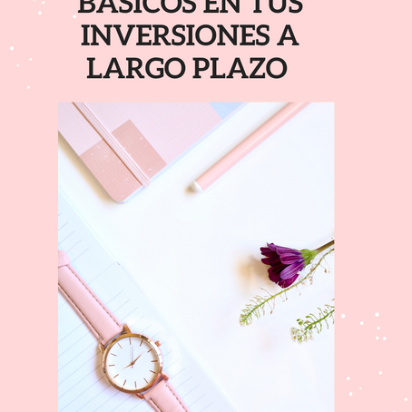 4 Principios Básicos en tus Inversiones a Largo Plazo.