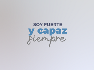 "SOY FUERTE Y CAPAZ SIEMPRE"