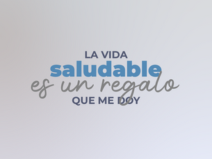 "LA VIDA SALUDABLE ES UN REGALO QUE ME DOY"