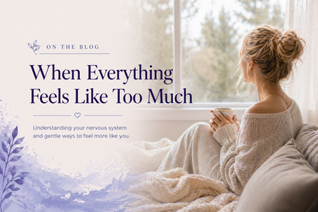 When Everything Feels Too Much: How to Calm Your Nervous System