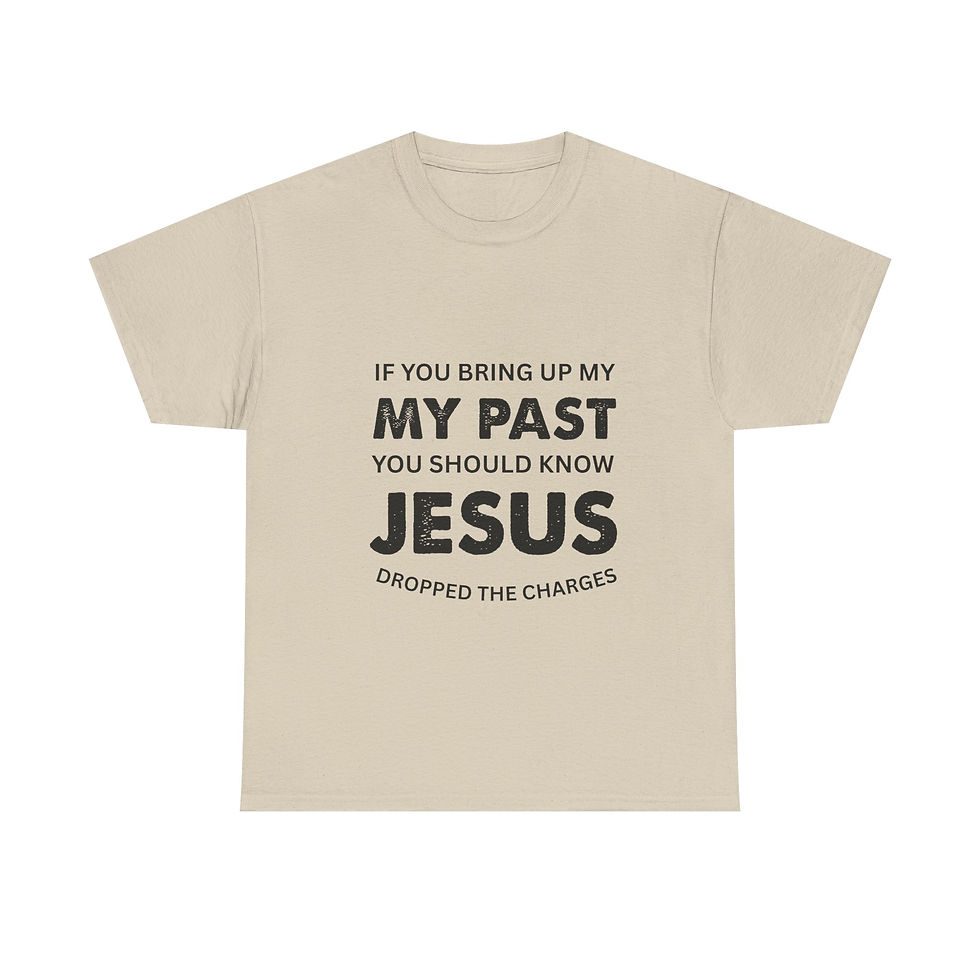 Thumbnail: T-Shirt — "If You Bring Up My Past"