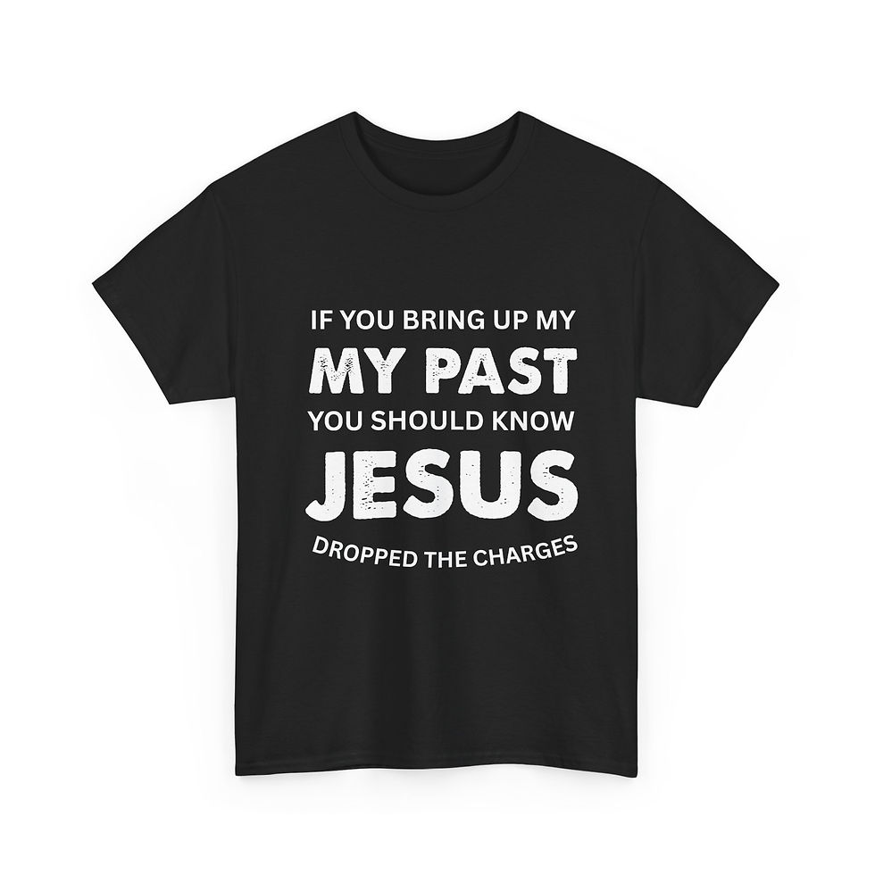 Thumbnail: T-Shirt — "If You Bring Up My Past"