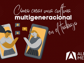 Cómo crear una cultura multigeneracional