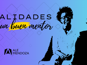 ¿Qué cualidades debe tener un buen mentor?
