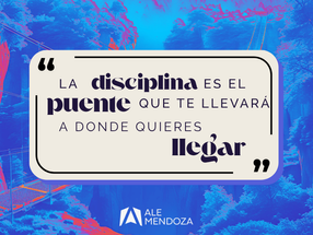 La disciplina es el puente que te llevará a donde quieres llegar