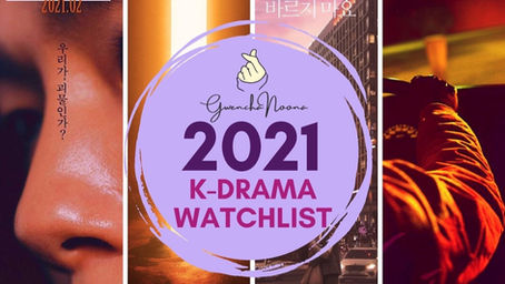 What's on Your 2021 K-drama Watchlist, GwenchaNoonas?