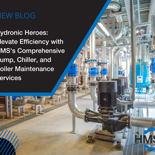 Hydronic Heroes: Elevate Efficiency with HMS's Comprehensive Pump, Chiller, and Boiler Maintenance