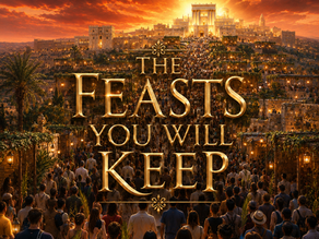 The Feasts You Will Keep : The Appointed Times of the LORD in the Kingdom to Come