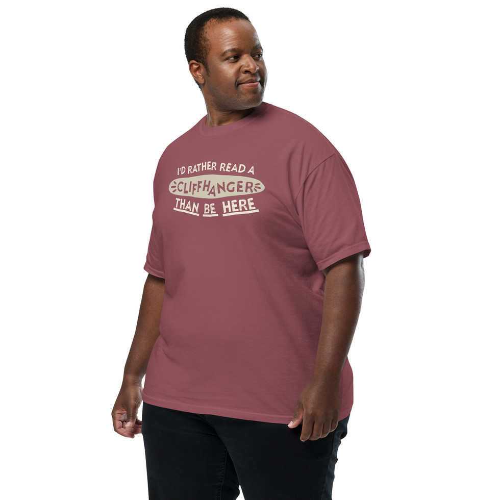 Tee that says "I'd Rather Read a Cliffhanger than be Here"