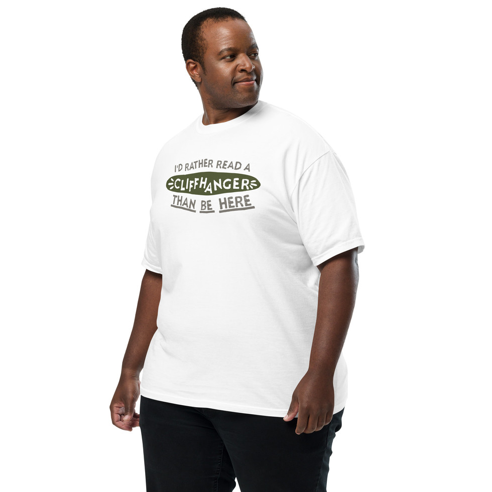 Tee that says "I'd Rather Read a Cliffhanger than be Here"
