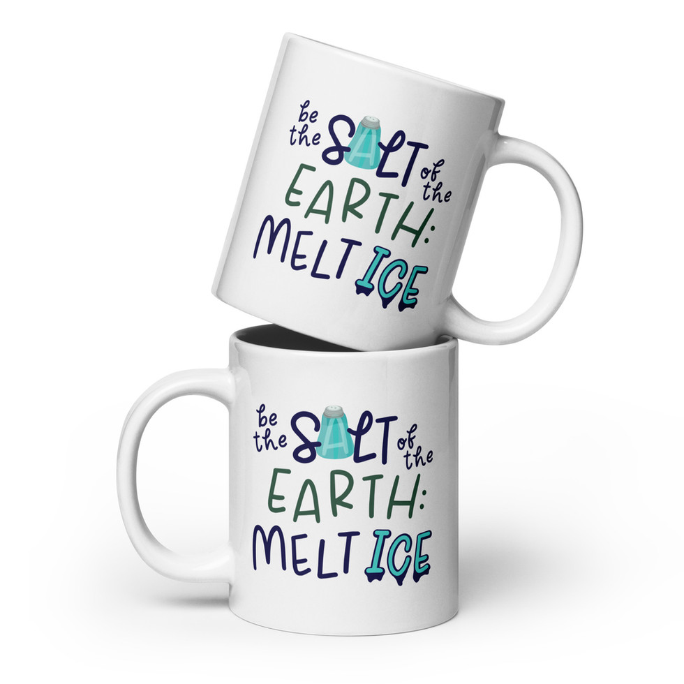 Stack of two white glossy mugs with phrase "be the salt of the earth: melt ice" on both sides of the 20 ounce mug