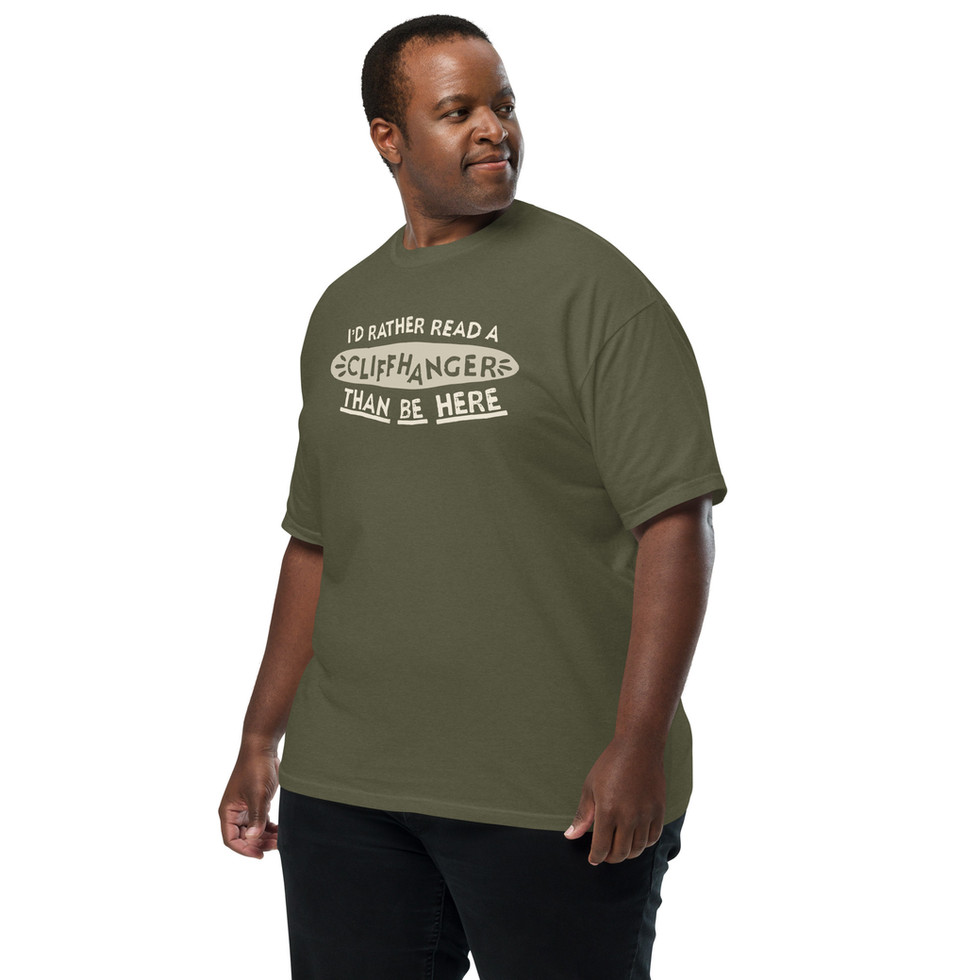 Tee that says "I'd Rather Read a Cliffhanger than be Here"