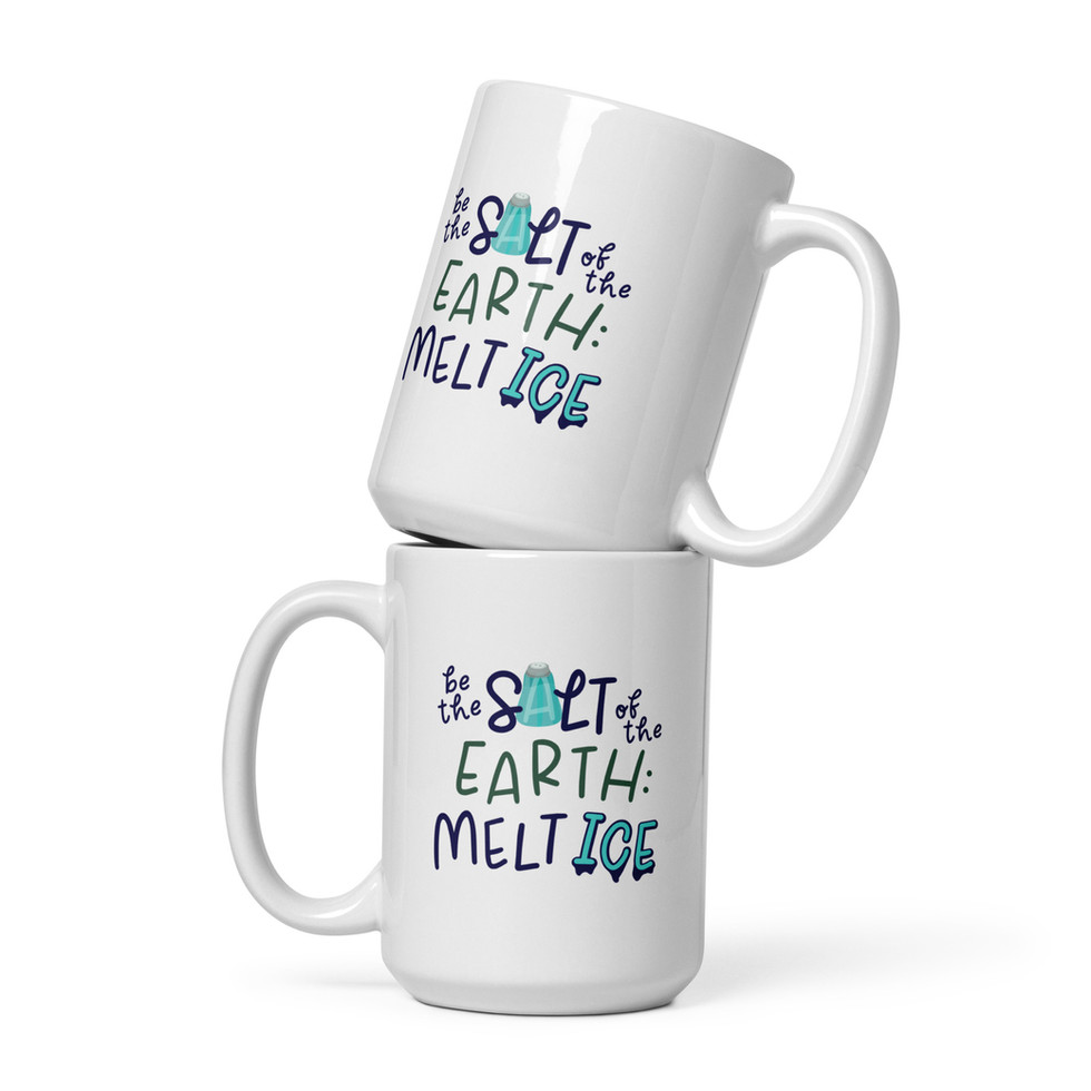 Stack of two white glossy mugs with phrase "be the salt of the earth: melt ice" on both sides of the 15 ounce mug