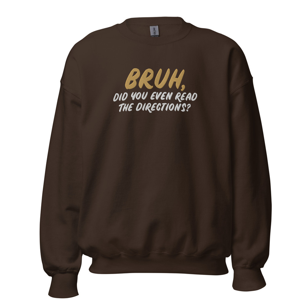 Mockup of embroidered sweatshirt reading "Bruh, did you even read the directions?"