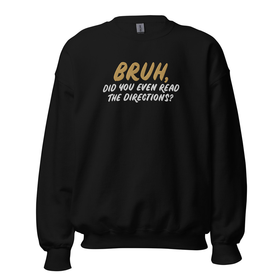 Mockup of embroidered sweatshirt reading "Bruh, did you even read the directions?"