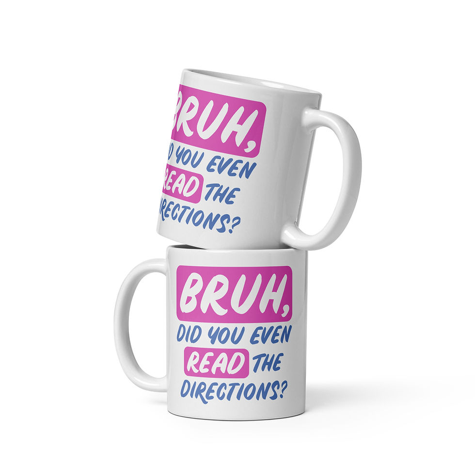Mockup of two white mugs stacked on top of one another reading "Bruh, did you even read the directions?"
