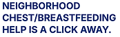 Neighborhood Chest/Breastfeeding Help is a click away