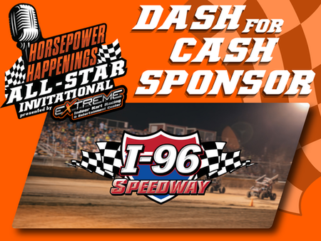 I-96 Speedway Named Dash for Cash Sponsor for Horsepower Happenings All-Star Invitational