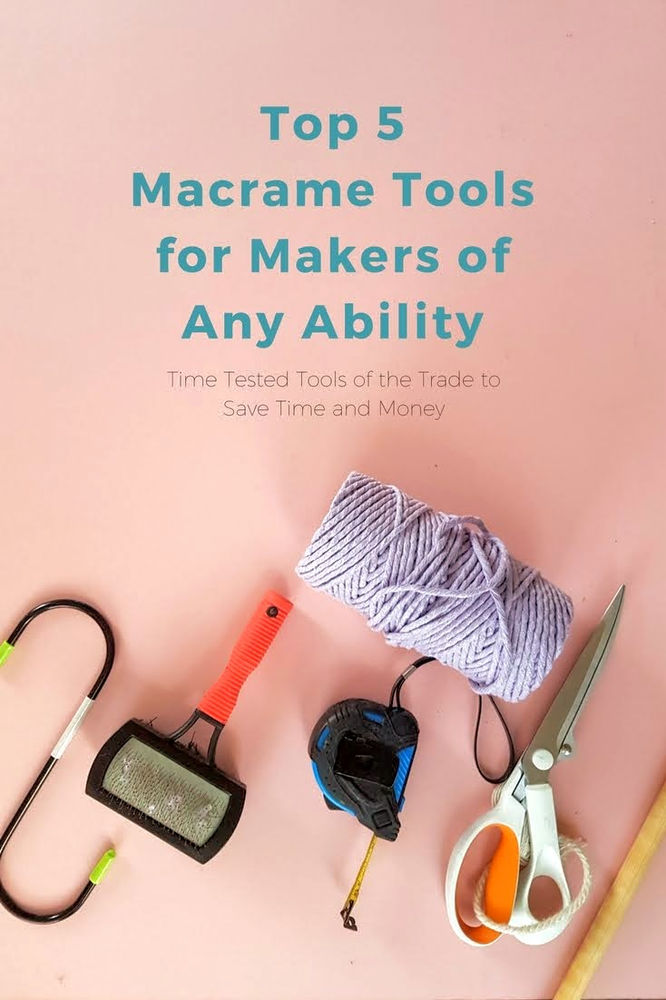Macrame Supplies 5 Macrame Tools for Makers of Any Ability