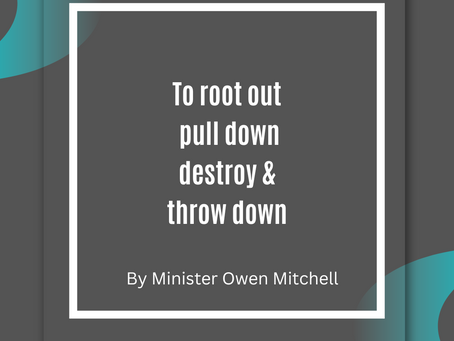 To Root out, pull down, destroy and throw down by Minister Owen Mitchell