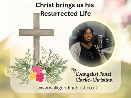 Christ brings us his Resurrected Life by Evangelist Janet Clarke Christian