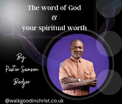 The word of God and your spiritual worth by Pastor Samson Bodjor