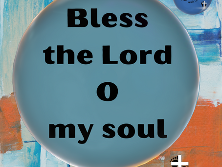 Bless the Lord oh my soul