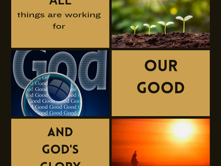 All things are working for our good and God's glory