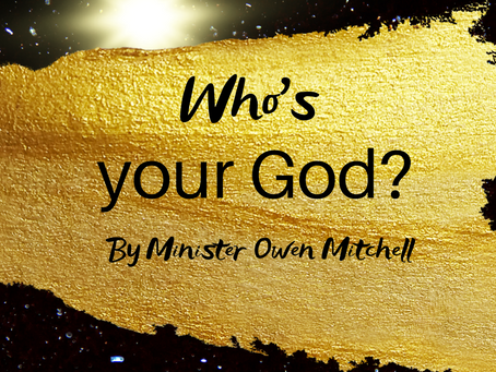 Who's your God? By Minister Owen Mitchell