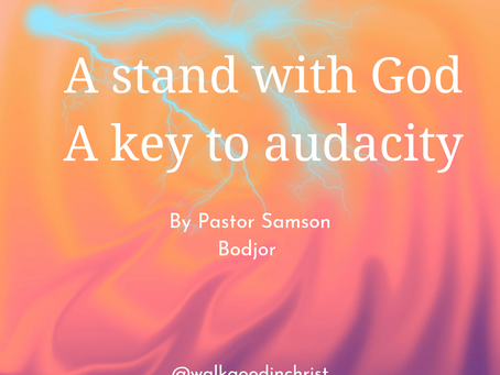 A stand with God - A key to audacity by Pastor Samson Bodjor