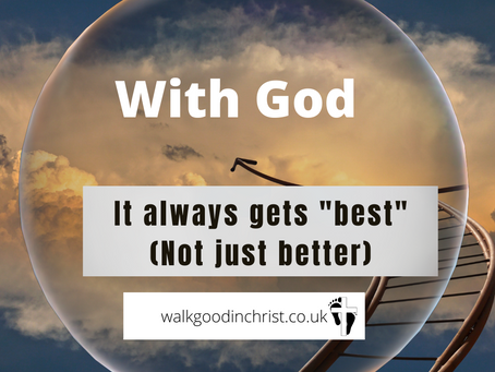 With God it always gets not just better but best
