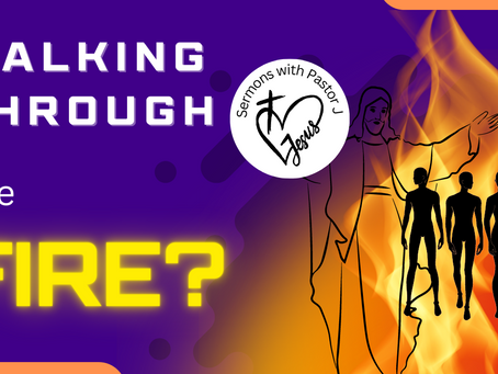 Walking through the fire?