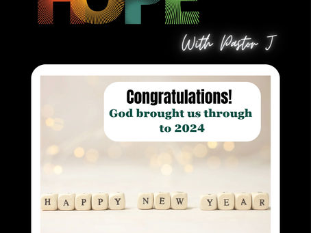 Congratulations - God brought us through to 2024