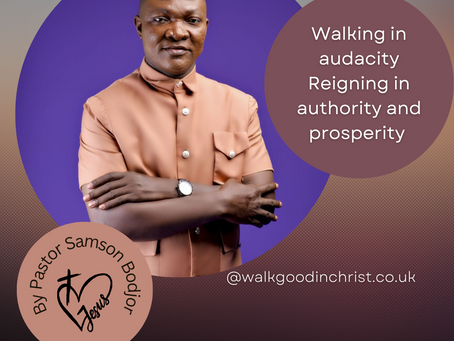 Walking in Audacity, Reigning in authority and prosperity