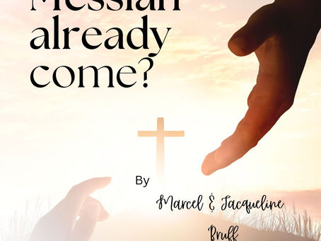 Has the Messiah already come? By Marcel & Jacqueline Bruff