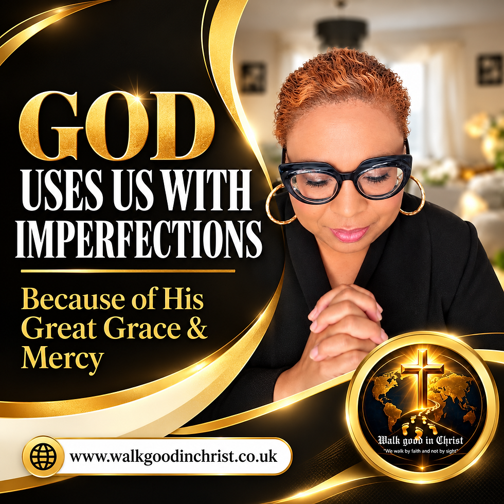 God uses us with Imperfections (Because of his Great Grace and Mercy)