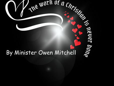 The work of a Christian is never done by Minister Owen Mitchell