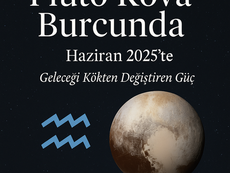 Pluto’nun Kova’ya Kalıcı Geçişi (19 Kasım 2024’te başlamıştı – Haziran 2025’te güç kazanıyor)