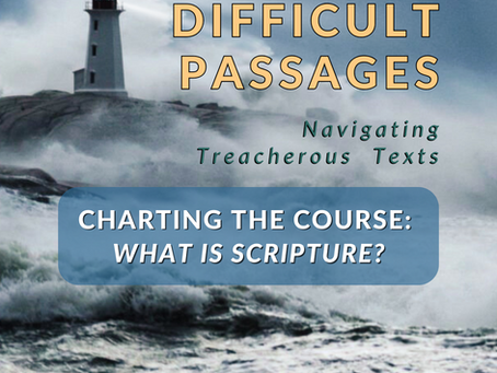 "Difficult Texts: What is Scripture?"