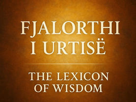 Fjalorthi i Urtisë — The Lexicon of Wisdom. Arian Galdini 🗓 Dita IV 📅 18 Korrik
